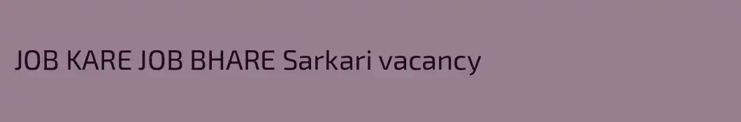 JOB KARE JOB BHARE Sarkari vacancy 